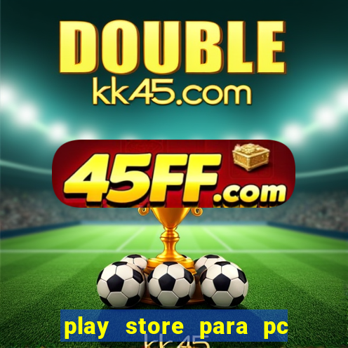 play store para pc windows 7